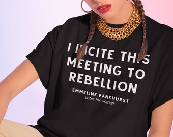Camiseta feminista, sufragista, mujeres fuertes, Emmeline Pankhurst, incito a esta reunión a la rebelión, camiseta de voto, votación 2024, camiseta de elecciones