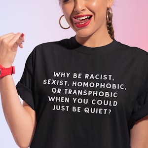 Chemise d&#39;activiste, pourquoi être raciste sexiste homophobe transphobe alors que vous pourriez juste être calme, chemise racisme, chemise homophobe, chemise à slogan