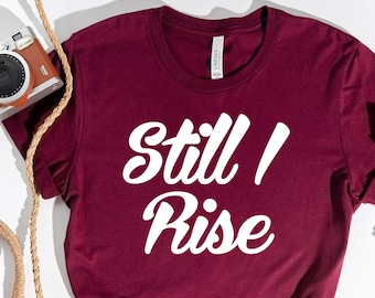 Still I rise Tee,Maya Angelou shirt, Maya Angelou quote, Poetry shirt, Inspirational Shirt, Women's shirt, Still I Rise, Motivational