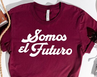 Somos el futuro shirt,Latina Shirts, Chula Shirt, spanish shirt, Latina Feminist shirt, Latina power, Latina shirt, Spanish shirts, latina