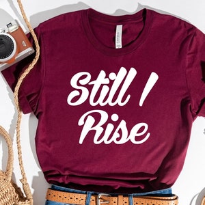 Still I rise Tee,Maya Angelou shirt, Maya Angelou quote, Poetry shirt, Inspirational Shirt, Women&#39;s shirt, Still I Rise, Motivational