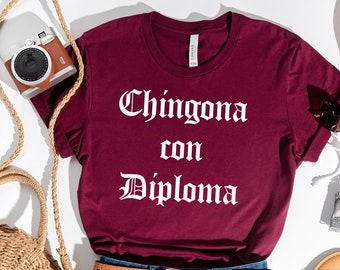 Chingona con Diploma-shirt, Chingona-shirt, Chingona Af, Latina-shirt, Mexicaans-Mexico Hispanic, Fearless Boss, Latina Womens, Educated Latina