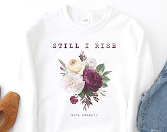 Sudadera «Aún así me levanto», camiseta de Maya Angelou, camiseta de poeta y cantante, regalo para el Día de la Madre, «Aún así me levanto», camiseta feminista, camiseta de mujer, camiseta feminista