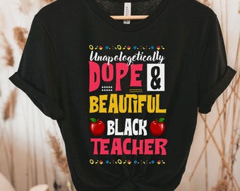 Black teacher Tee, Unapologetically Dope and Educated Black teacher T-Shirt,  teacher Gift, Black and Educated, Black  teacher, Melanin