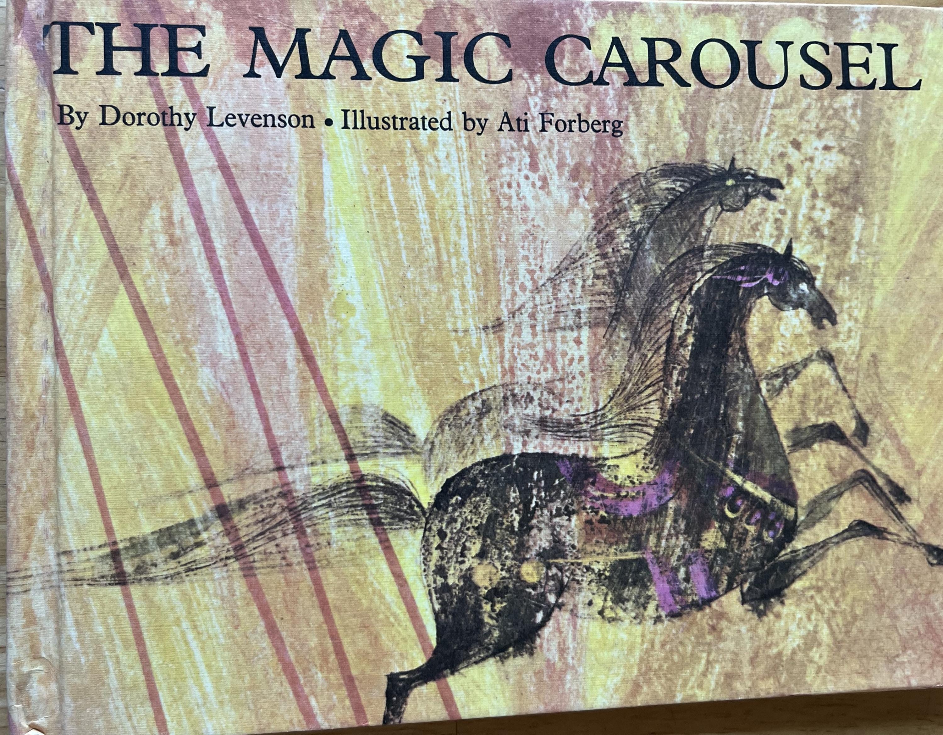 The Magic Carousel by Dorothy Levenson Illustrated by Ati Forberg