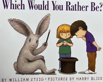 Which Would You Rather Be? by William Steig, Pictures by Harry Bliss