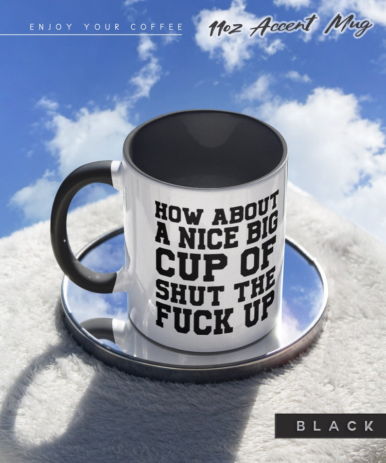 How About A Nice Big Cup Of Shut The Fck Up Mug Dank Meme Etsy
