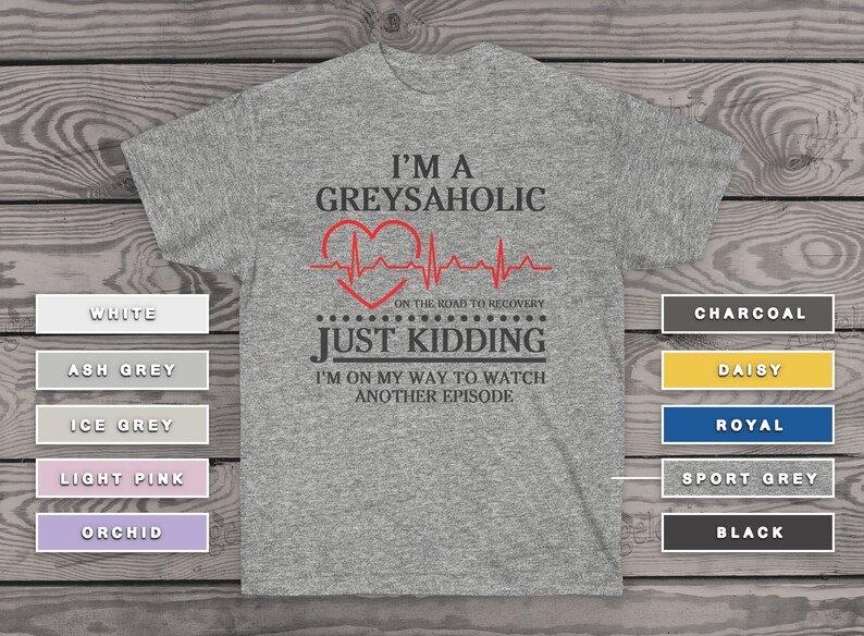 Medical Grey/'s Annatomy Hospital T-Shirt Shepherd Sloan O/'Malley Derek I/'m A Greysaholic Unisex Ultra Cotton Tee Meredit Grey Shirt Dr