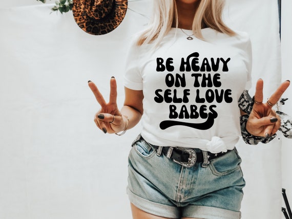 Be Heavy on the Self Love Babes Svg Self Love Svg Self Love | Etsy