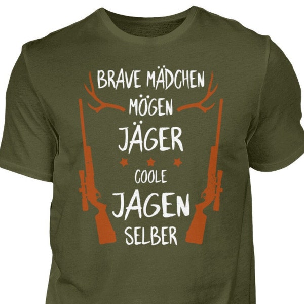 Jäger Jagd Jagen Drückjagd Spruch für Jägerinnen mit Humor Coole Mädchen mögen Jäger - Shirt