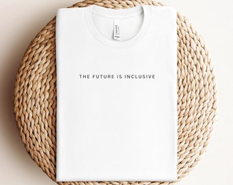 The Future Is Inclusive Shirt Pride Shirt Pride Gifts Queer Shirt Queer Shirt LGBTQ Shirt LGBTQ Ally Shirt LGBT Ally Tshirt Pride Tshirt