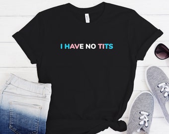 I Have No Tits Shirt