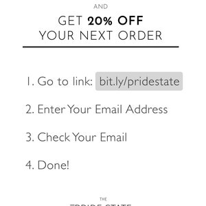 May include: Become a subscriber and get 20% off your next order. Instructions to subscribe: 1. Go to link: bit.ly/pridestate 2. Enter your email address 3. Check your email 4. Done! The Pride State.