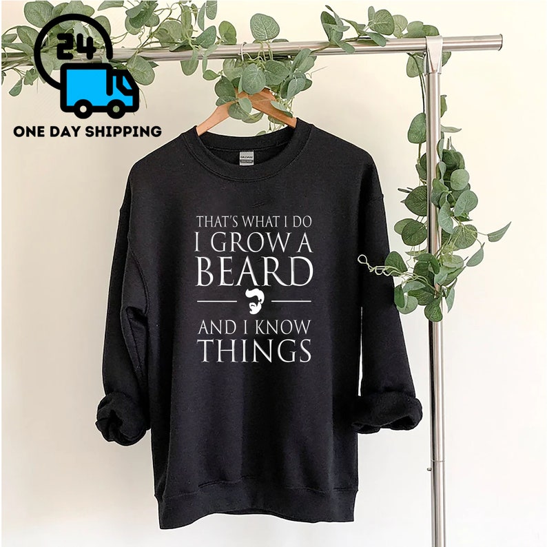 I Grow A Beard and I Know Things Gift Tee Hoodie I Grow A Beard and I Know Things Gift Tee Hoodie
