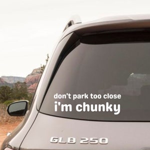 Don't Park Too Close I'm Chunky Funny Bumper Sticker for Car Vinyl Decal Sticker Funny Car Sticker Gift for Friend Bad Driver Sticker