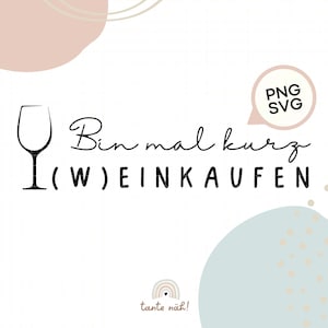Plotterdatei Weinkaufen | SVG | PNG | german | Bin mal kurz (W)einkaufen | Wein | deutsch | Mutter | Freundin
