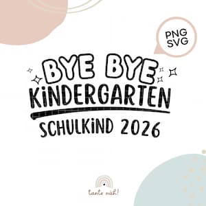 Plotterdatei „Bye Bye Kindergarten – Schulkind 2026“ | SVG & PNG | Einschulung 2026