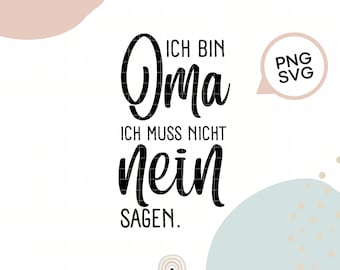 Plotterdatei Oma | SVG | PNG | german | Ich bin Oma ich muss nicht nein sagen | deutsch | Oma | Schwangerschaft verkünden | Geschenk