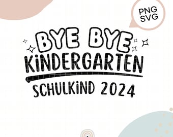 Plotterdatei Bye Bye Kindergarten Hallo Schulkind | SVG | PNG | german | Einschulung 2024 | Schule | deutsch | Kind | Schulkinder