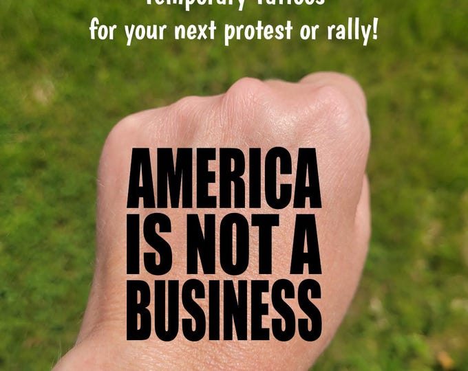 Temporary Tattoos for Pro-Democracy protest and rallies, America is NOT a Business, Anti-MAGA, Anti-DOGE, protect our parks, activist tattoo