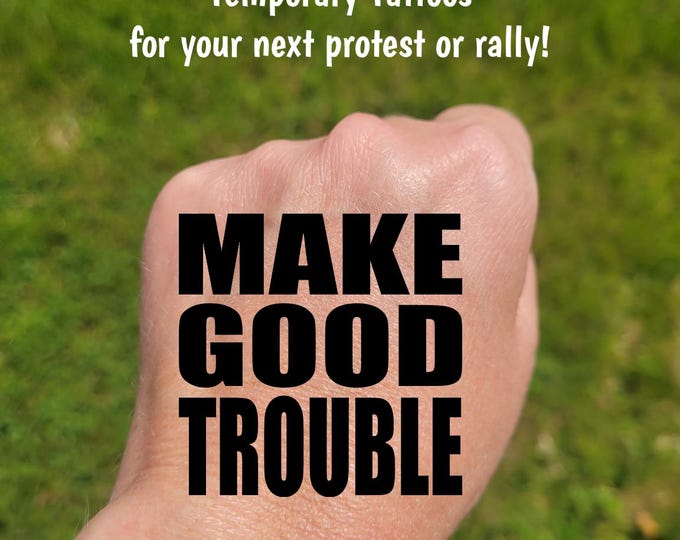 Temporary Tattoos for Pro-Democracy protest and rallies, Make Good Trouble, Anti-MAGA, John Lewis quote, civil rights, social justice