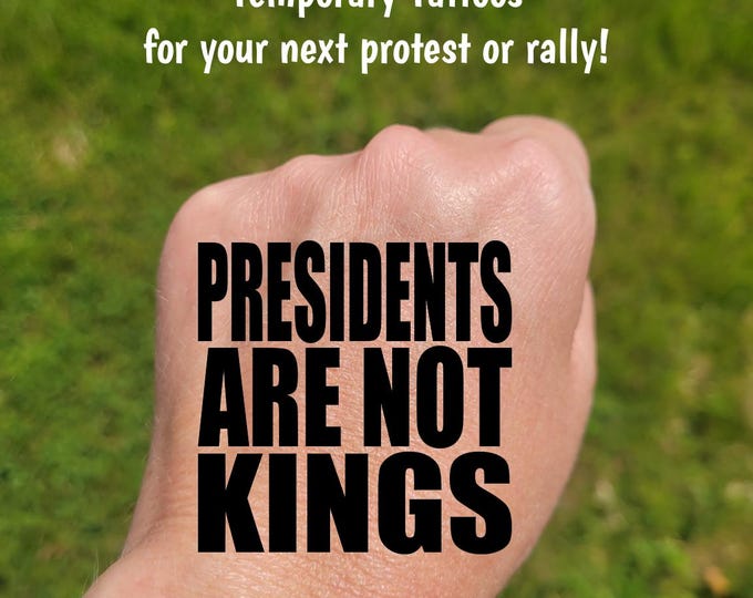 Temporary Tattoos for Pro-Democracy protest and rallies, Presidents are not Kings, Anti-MAGA, No Kings, protect Democracy, No Kings