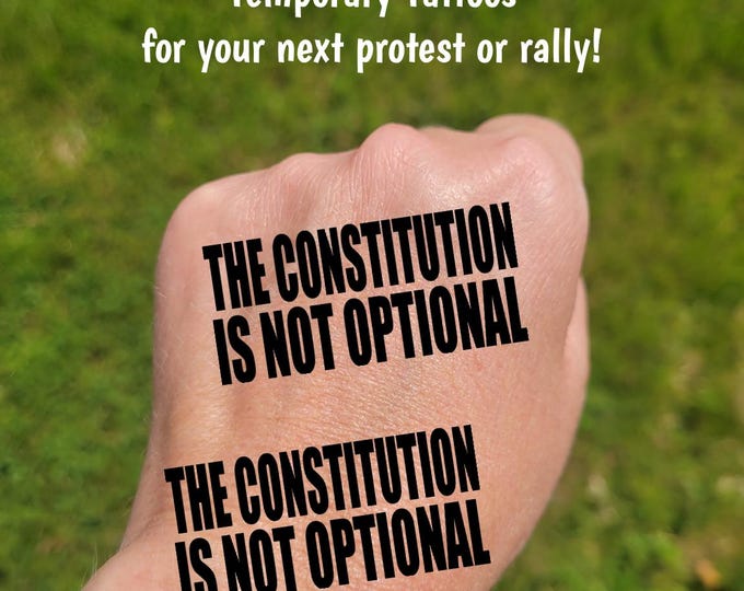 Temporary Tattoos for Pro-Democracy protest and rallies, The Constitution is NOT Optional, protect Democracy, Anti-Trump, Anti-MAGA