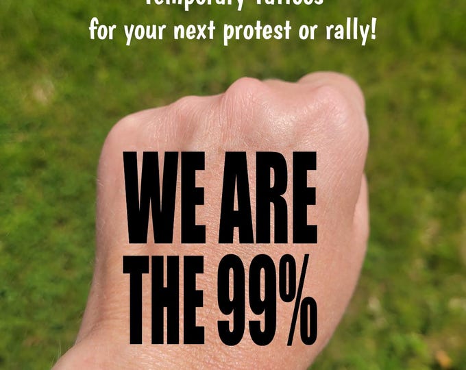 Temporary Tattoos for Pro-Democracy protest and rallies, We are the 99%, Anti-MAGA, Anti-DOGE, protect our parks, activist tattoos
