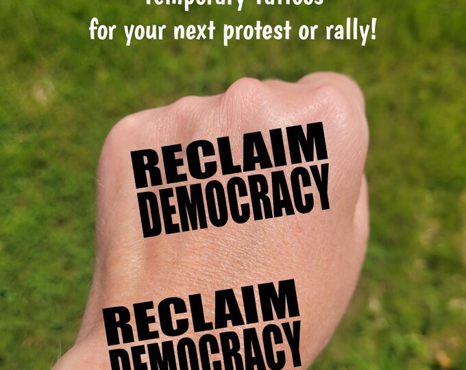Temporary Tattoos for Pro-Democracy protest and rallies, Reclaim Democracy, protect Democracy, Anti-Trump, Anti-MAGA, political activist