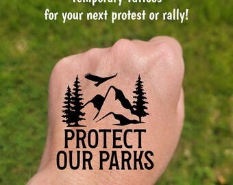Temporary Tattoos for Pro-Democracy protest and rallies, Protect Our Parks, national treasures, federal lands, Anti-MAGA, not for sale