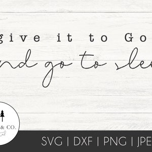 May include: A white wood background with black text that reads "give it to God and go to sleep". The text is in a handwritten font. Below the text is a logo with two pine trees and the text "STACY & CO. digital". Below the logo is the text "SVG | DXF | PNG | JPEG | EPS".