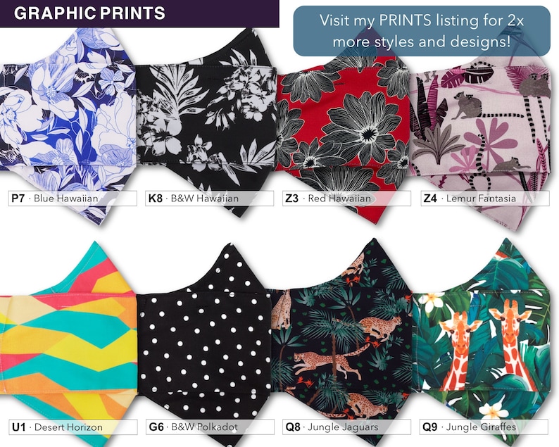 May include: A collection of 10 different face mask designs with various patterns and colors. The designs include blue Hawaiian flowers, black and white Hawaiian flowers, red Hawaiian flowers, pink lemurs, a desert horizon, black and white polka dots, jungle jaguars, and jungle giraffes. The text "GRAPHIC PRINTS" is at the top of the image. The text "Visit my PRINTS listing for 2x more styles and designs!" is at the top right of the image.