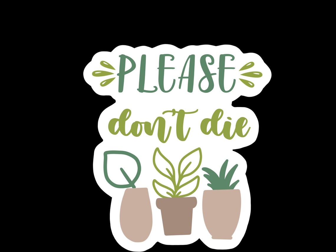 Please Dont Die Plant vinyl sticker Etsy