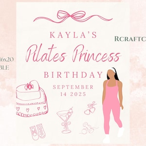 May include: A custom 16x20 printable sign with the text "Kayla's Pilates Princess Birthday September 14 2025". The design includes illustrations of a cake, martini, ballet shoes, and a woman in pink workout attire.