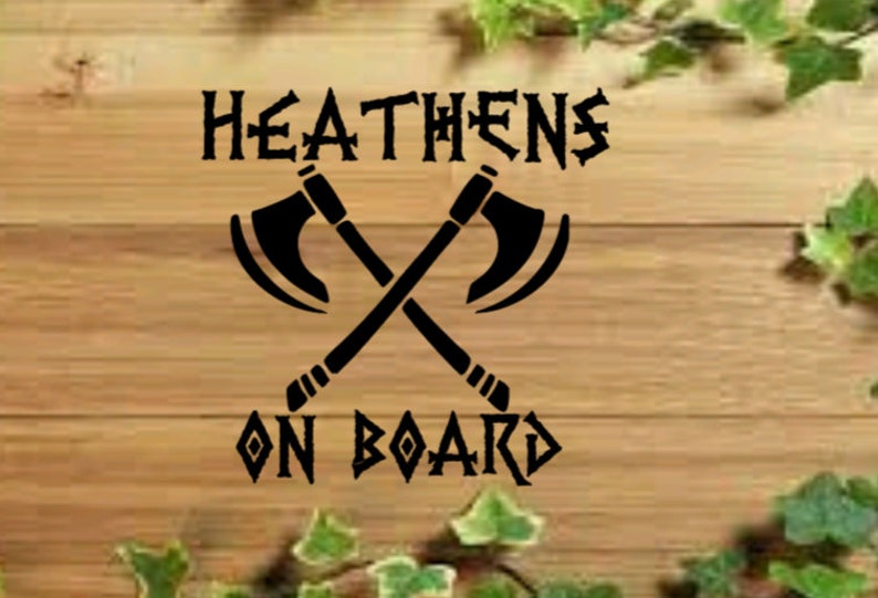 May include: Black and white vinyl decal with the text "HEATHENS ON BOARD" and two crossed axes.