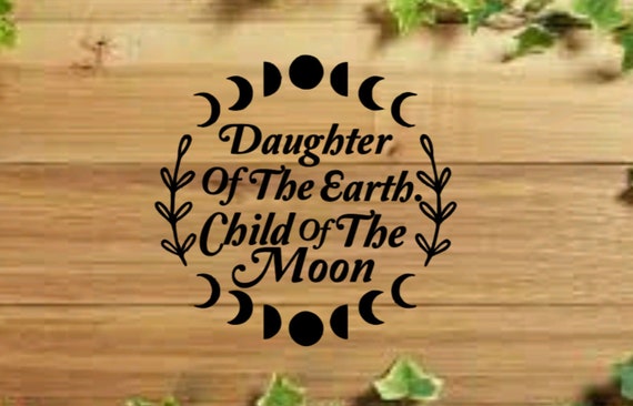 Daughter Of The Earth, Child Of The Moon Decal, Moon Child Car Decal, Witchy Vinyl Decal | Moon Phase Car and Laptop Decal | Car Accessory
