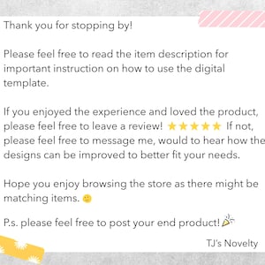 May include: A white digital template with text that says "Thank you for stopping by!" and "TJ's Novelty". The text encourages the reader to read the item description and leave a review. There are also some decorative elements.