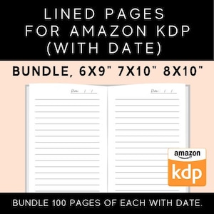 May include: Open notebook with lined pages, featuring the text "LINED PAGES FOR AMAZON KDP (WITH DATE)". The bundle includes 6x9", 7x10", and 8x10" sizes. The Amazon KDP logo is visible. The text "BUNDLE 100 PAGES OF EACH WITH DATE" is also present.