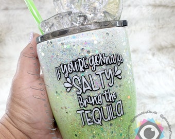 If You’re Gonna be Salty Bring the Tequila. Glow in the dark, 3D Classic Margarita tumbler. Custom Margarita Tumbler with lid and straw.