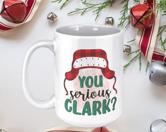 Christmas Coffee Mug | Funny Christmas Coffee Mug | Christmas Mug | You Serious Clark Mug | Holiday Coffee Mug | Clark Coffee Mug |