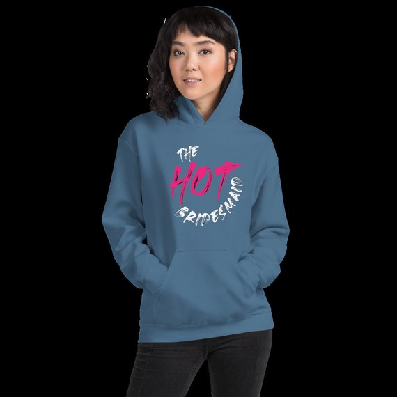 The Hot Bridesmaid Hoodie Funny Hoodie - Funny bride sweater, Bunnyhug, Funny wedding hoodie, Shotgun Wedding
