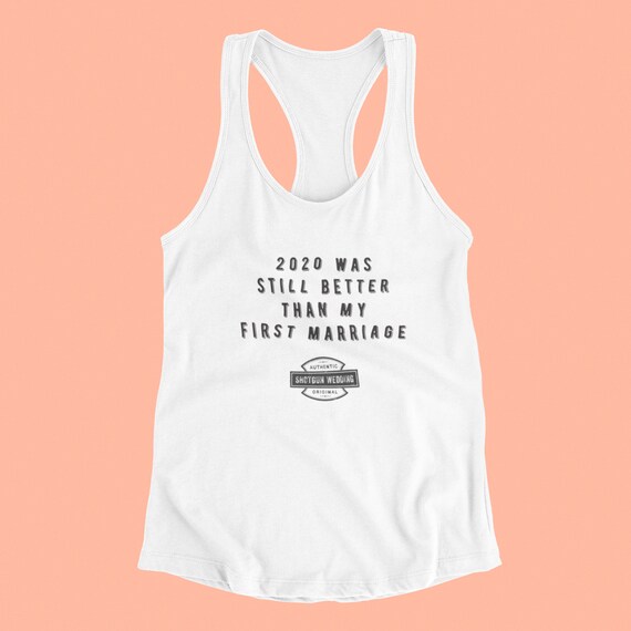 2020 was still better than my first marriage, Bridesmaid Shirts, Bachelorette Shirts, Bachelorette Party Shirts, Bridal Party Shirt, divorce
