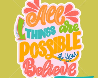 All Things Are Possible if You Believe 600dpi Digital Download for Stickers, Sublimation, Screen Print and More!