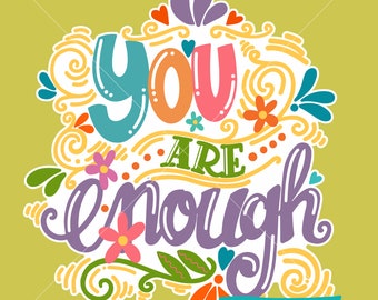 You Are Enough Flowers Inspirational Saying Quote SVG, PNG 600dpi Instant Download for Sublimation, Screen Print, Stickers and More