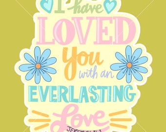 I Have Loved You With An Everlasting Love SVG PNG 600dpi Digital Download for Sublimation, Transfer, Stickers, DTF, Screen Print and More!