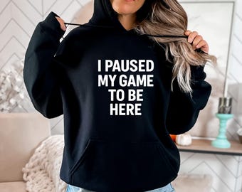 I Paused My Game Hoodie – Funny Gamer Gift for Women and Teens