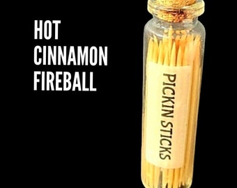 Hot Cinnamon Fireball Flavored Toothpicks.