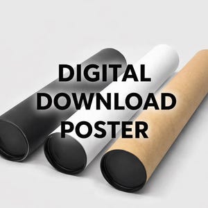 May include: Three cylindrical poster tubes in black, white, and tan, with black end caps, are displayed against a white background. The text "DIGITAL DOWNLOAD POSTER" is superimposed on the image in bold, black letters.