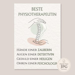 May include: A rectangular print featuring the German text BESTE PHYSIOTHERAPEUTIN, HÄNDE EINER ZAUBERIN, AUGEN EINER DETEKTIVIN, GEDULD EINER HEILIGEN, OHREN EINER PSYCHOLOGIN. A line art illustration shows a human spine cradled between two hands.