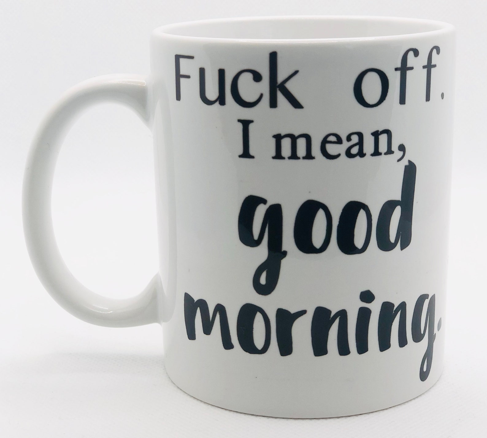 Fuck Offi Mean Good Morning Mug Funny Coffee Mug Sarcastic Etsy 